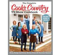 The Complete Cook’s Country TV Show Cookbook Includes Season 14 Recipes: Every Recipe and Every Review from All Fourteen Seasons