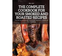 The Complete Cookbook for Your Smoked and Roasted Recipes (Tascabile)