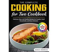 The Complete Cooking for Two Cookbook: Delicious, Easy, and Healthy Recipes for Couples, Small Households, and Busy Lifestyles
