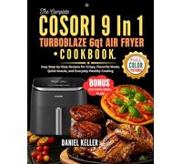 THE COMPLETE COSORI 9 IN 1 TURBOBLAZE 6qt AIR FLYER COOKBOOK: Easy Step-by-Step Recipes for Crispy, Flavorful Meals, Quick Snacks, and Everyday Healthy Cooking