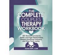 The Complete Couples Therapy Workbook: 50+ Proven Exercises to Build a Stronger Relationship, Deepen Emotional Intimacy, and Stop Toxic Cycles