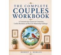 The Complete Couples Workbook: The Relationship System for Communication, Conflict Resolution, and Real-Life Challenges