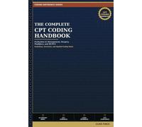 The Complete CPT Coding Handbook: Evaluation and Management, Surgery, Modifiers, and HCPCS: Guidelines, Scenarios, and Applied Coding Rules - ... Modifier Reference, and Compliance Framework