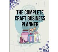 The Complete Craft Business Planner - Your All-in-One Guide to Organizing, Tracking, and Growing Your Handmade Business
