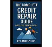 The Complete Credit Repair Guide: Master Your Financial Future