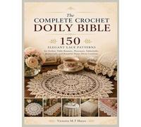 The Complete Crochet Doily Bible