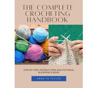 The Complete Crocheting Handbook: Step by Step Instructions and Pictorial Blueprints Book