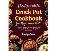 The Complete Crock Pot Cookbook for Beginners 2025: 365 Days of Wholesome, Time-Saving Recipes for Every Meal - Enjoy Effortless Cooking with Flavorful Results Across All Courses