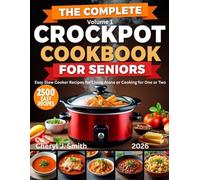 The Complete Crockpot Cookbook for Seniors: Easy Slow Cooker Recipes for Living Alone or Cooking for One or Two