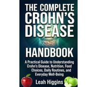 THE COMPLETE CROHN’S DISEASE HANDBOOK: A Practical Guide to Understanding Crohn’s Disease, Nutrition, Food Choices, Daily Routines, and Everyday Well-Being