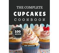 The Complete Cupcakes Cookbook: Easy-to-Make Sweet Cupcake for Every Skill Level