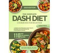 The Complete DASH Diet Cookbook for Beginner: Delicious,Heart-Healthy Meals Made Easy