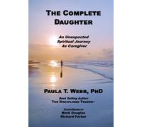 The Complete Daughter: An Unexpected Spiritual Journey as Caregiver