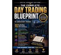 THE COMPLETE DAY TRADING BLUEPRINT: FROM BEGINNER TO CONSISTENT TRADER: Go from beginner to consistent day trader with a complete blueprint for strategy, discipline, and risk management