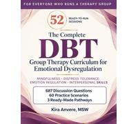 The Complete DBT Group Therapy Curriculum for Emotional Dysregulation: 52 Ready-to-Run Sessions and Activities on Mindfulness, Distress Tolerance, Emotion Regulation