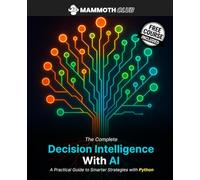 The Complete Decision Intelligence with AI: A Practical Guide to Smarter Strategies with Python