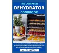 The Complete Dehydrator Cookbook (Tascabile)