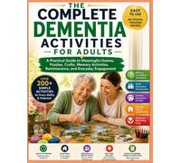 The Complete Dementia Activities for Adults: A Practical Guide to Meaningful Games, Puzzles, Crafts, Memory Activities, Reminiscence, and Everyday Engagement