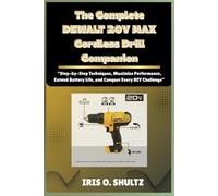 The Complete DEWALT 20V MAX Cordless Drill Companion: “Step-by-Step Techniques, Maximize Performance, Extend Battery Life, and Conquer Every DIY Challenge”