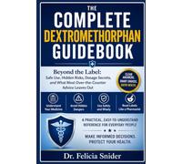 THE COMPLETE DEXTRO METH ORPHAN GUIDEBOOK: Beyond the Label: Safe Use, Hidden Risks, Dosage Secrets, and What most Over-the-Counter Advice Leaves Out