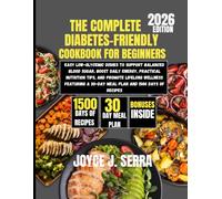 The Complete Diabetes-Friendly Cookbook for Beginners 2026: Easy Low-Glycemic Dishes to Support Balanced Blood Sugar, Boost Daily Energy, Practical ... a 30-Day Meal Plan and 1500 Days of Recipes