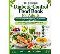 The Complete Diabetic Control Food Book for Adults: 100 Low-GI Recipes for Better Blood Sugar Management, Healthy Eating & Weight Control, A Simple ... Breakfasts, Lunches, Dinners, Snacks & Drinks