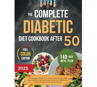 The Complete Diabetic Diet Cookbook After 50: 140-Day Meal Plan and 2000 Days of Healthy Recipes for Type 2 Diabetes