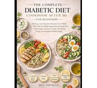 The Complete Diabetic Diet Cookbook After 50 for Beginners: 100 Easy Low-Glycemic Recipes & a 4-Week Meal Plan for Newly Diagnosed and Long-Term Blood ... A1C, Boost Energy, and Support Healthy Aging