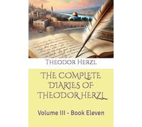 THE COMPLETE DIARIES OF THEODOR HERZL: Volume III - Book Eleven
