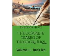 THE COMPLETE DIARIES OF THEODOR HERZL: Volume III - Book Ten