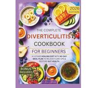 The Complete Diverticulitis Cookbook for Beginners: A 3-Stage Healing Diet with 60-Day Meal Plan to Relieve Flare-Ups & Restore Gut Health