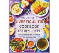 The Complete Diverticulitis Cookbook for Beginners: A 3-Stage Healing Diet with 60-Day Meal Plan to Relieve Flare-Ups & Restore Gut Health