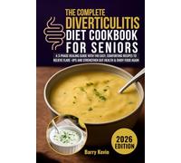 The Complete Diverticulitis Diet Cookbook for Seniors: A 3-Phase Healing Guide with 140 Easy, Comforting Recipes to Relieve Flare-Ups, Strengthen Gut Health & Enjoy Food Again
