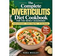 The Complete Diverticulitis Diet Cookbook for the Newly Diagnosed: Foods to Eat and Avoid, a Gentle 3-Stage Plan, and 70+ Easy Recipes with Weekly Meal Plans