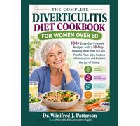THE COMPLETE DIVERTICULITIS DIET COOKBOOK FOR WOMEN OVER 60: 100+ Easy, Gut-Friendly Recipes with a 28-Day Healing Meal Plan to Calm Painful Flare-Ups, Reduce Inflammation, and Reclaim the Joy