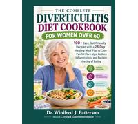 THE COMPLETE DIVERTICULITIS DIET COOKBOOK FOR WOMEN OVER 60: 100+ Easy, Gut-Friendly Recipes with a 28-Day Healing Meal Plan to Calm Painful Flare-Ups, Reduce Inflammation, and Reclaim the Joy