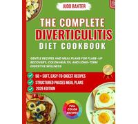 The Complete Diverticulitis Diet Cookbook: Gentle Recipes and Meal Plans for Flare-Up Recovery, Colon Health, and Long-Term Digestive Wellness