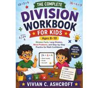 The Complete Division Workbook for Kids (Ages 8-10): Division Facts, Long Division, Word Problems, and Step-by-Step Practice for Math Confidence