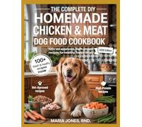 THE COMPLETE DIY HOMEMADE CHICKEN AND MEAT DOG FOOD COOKBOOK