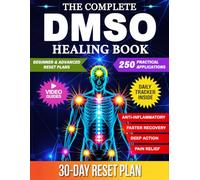 The Complete DMSO Healing Book: A Practical Guide to Using Dimethyl Sulfoxide for Pain, Inflammation, and Chronic Conditions with 250 Evidence Informed Applications