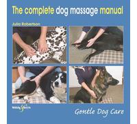 The Complete Dog Massage Manual: Gentle Dog Care by Robertson, Julia