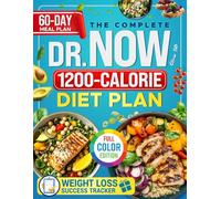 The Complete Dr. Now 1200-Calorie Diet Plan: Affordable, Tasty & Effortless Recipes with Structured Guidance to Help You Lose Weight, Take Control of Your Health, and Reclaim Your Shape.