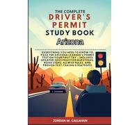 The Complete Driver’s Permit Study Book Arizona: Everything You Need to Know to Pass the Arizona Learner’s Permit Test on Your First Try - Includes Updated 2025 Practice Questions, Road Signs, AZ MVD