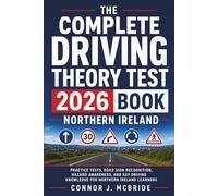 The Complete Driving Theory Test 2026 Book Northern Ireland: Practice Tests, Road Sign Recognition, Hazard Awareness, and Key Driving Knowledge for Northern Ireland Learners