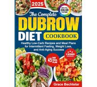 The Complete Dubrow Diet Cookbook: Healthy Low-Carb Recipes and Meal Plans for Intermittent Fasting, Weight Loss, and Anti-Aging Success