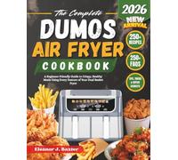 The Complete DUMOS Air Fryer Cookbook: A Beginner-Friendly Guide to Crispy, Healthy Meals Using Every Feature of Your Dual Basket Fryer