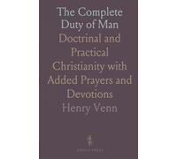 The Complete Duty of Man: Doctrinal and Practical Christianity with Added Prayers and Devotions