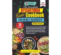THE COMPLETE DYSARTHRIA DIET COOKBOOK FOR NEWLY DIAGNOSED: Simple Texture-Smart Nutrition Guide With Easy Swallowing Support, Clear Eating Strategies, ... Plus 1,500 Comfort-Based Kitchen Creations