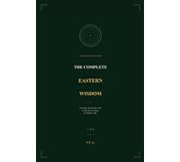 The Complete Eastern Wisdom: Proverbs, Zen Stories, and Confucian Teachings for Modern Life