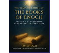 THE COMPLETE EDITION OF THE BOOKS OF ENOCH: The New and Annotated Modern English Translation